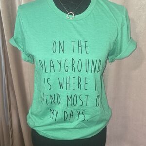 Green Crew Neck T-Shirt "On the playground is where I spend most of my days"